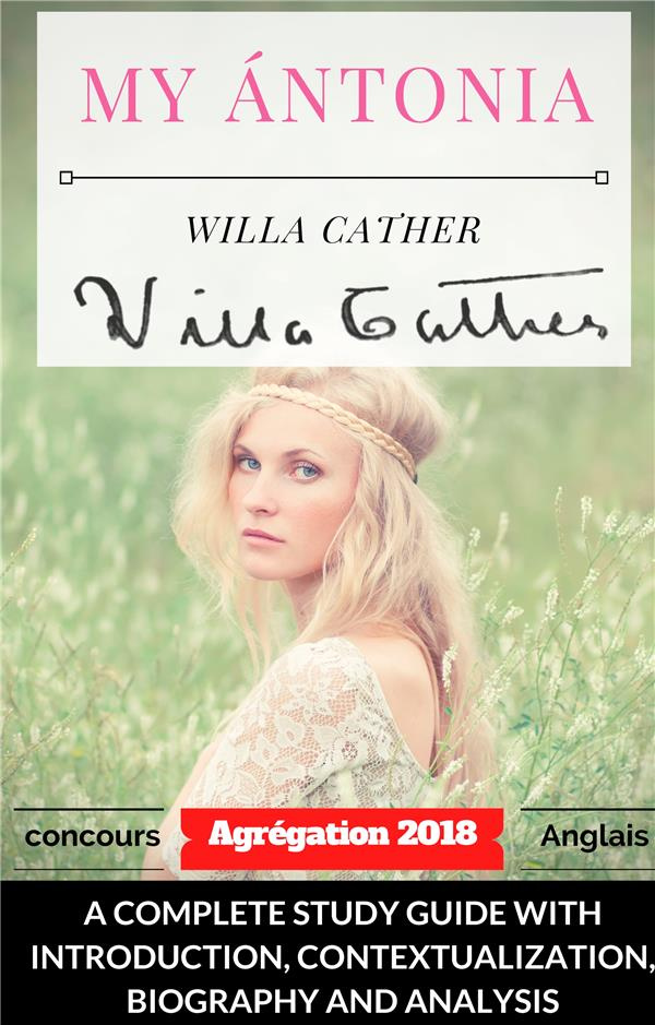 WILLA CATHER MY ANTONIA A COMPLETE STUDY GUIDE WITH INTRODUC - CAPES AGREGATION ANGLAIS