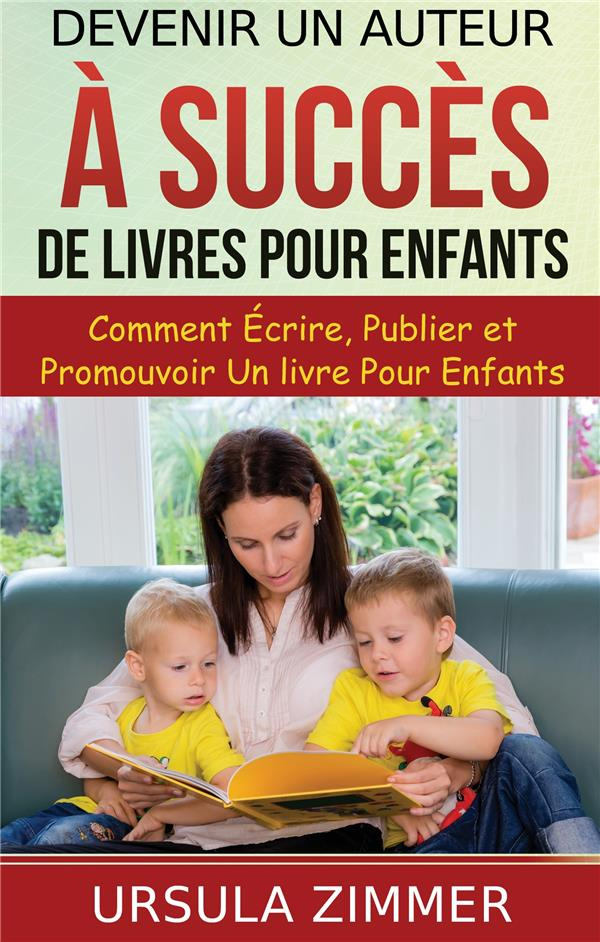 Devenir un auteur à succès de livres pour enfants. Comment écrire, publier et promouvoir un livre po