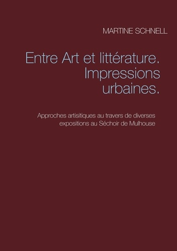Entre art et littérature. Impressions urbaines. Approches artisitiques au travers de diverses exposi