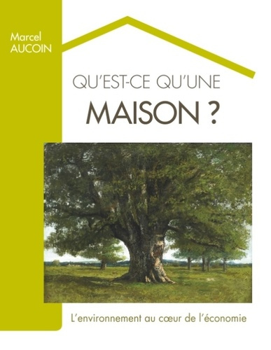 QU'EST-CE QU'UNE MAISON? - L'ENVIRONNEMENT AU COEUR DE L'ECONOMIE