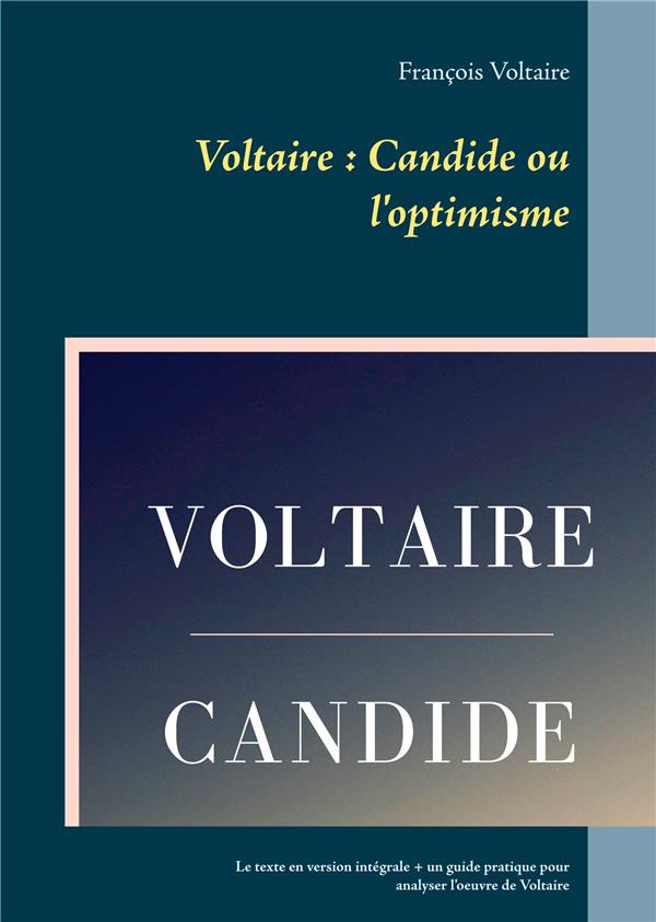 Voltaire, Candide ou l'optimisme. Texte en version intégrale et un guide pratique pour analyser l'oe