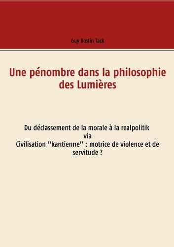 UNE PENOMBRE DANS LA PHILOSOPHIE DES LUMIERES - DU DECLASSEMENT DE LA MORALE A