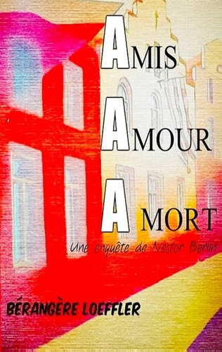 AMIS, AMOUR, A MORT - UNE ENQUETE DE NESTOR BERLIN