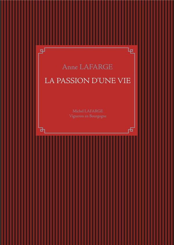 La passion d'une vie. Michel Lafarge, vigneron en Bourgogne
