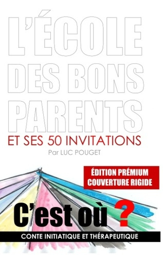 L ECOLE DES BONS PARENTS EDITION PREMIUM COUVERTURE RIGIDE - CONTE INITIATIQUE ET THERAPEUT