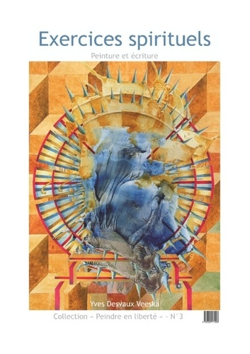 PEINDRE EN LIBERTE - T03 - EXERCICES SPIRITUELS - PEINTURE ET ECRITURE