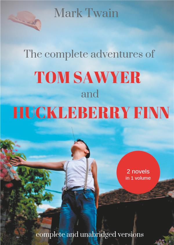 THE COMPLETE ADVENTURES OF TOM SAWYER AND HUCKLEBERRY FINN - TWO NOVELS IN ONE VOLUME