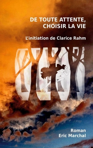 De toute attente, choisir la vie. L'initiation de Clarice Rahm