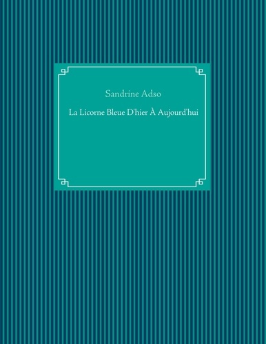 La Licorne Bleue d'hier à aujourd'hui