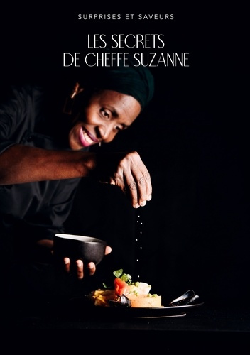 Surprises et saveurs. Les secrets de chef Suzanne