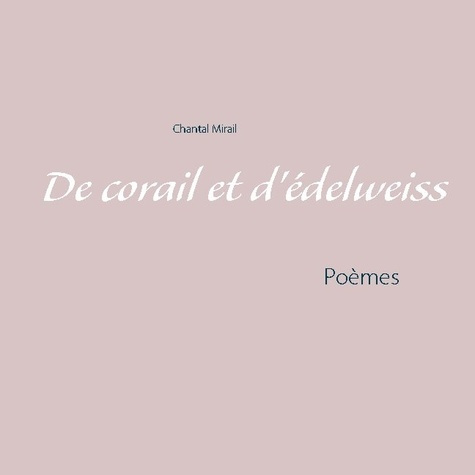 De corail et d'édelweiss. Poèmes