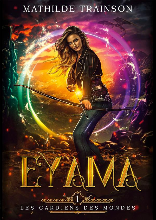 Les Gardiens des Mondes Tome 1 : Eyama