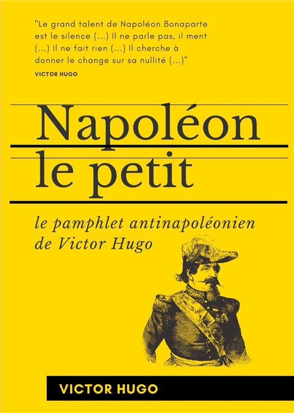 Napoléon le Petit. Le pamphlet antinapoléonien de Victor Hugo