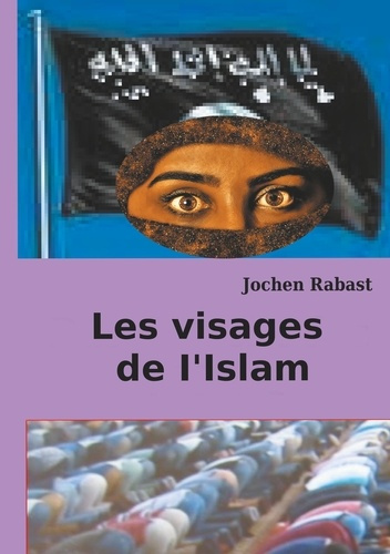 Les visages de I'Islam. Où la religion rencontre la politique