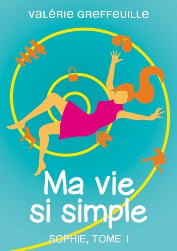 SOPHIE - T01 - MA VIE SI SIMPLE - SOPHIE, TOME 1