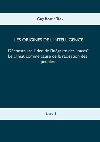 Les origines de l'intelligence : Déconstruire l'idée de l'inégalité des races. Le climat comme cause