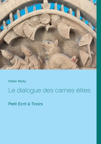Le dialogue des carnes élites. Petit écrit à tiroirs