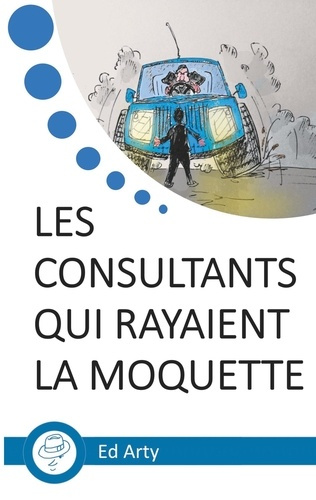 Les consultants qui rayaient la moquette. Incroyable odyssée dans un "Big Four"