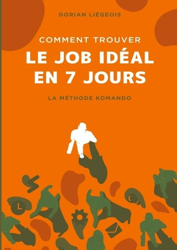 COMMENT TROUVER LE JOB IDEAL EN 7 JOURS - LA METHODE KOMANDO