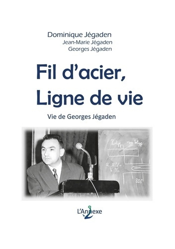 FIL D'ACIER, LIGNE DE VIE - VIE DE GEORGES JEGADEN