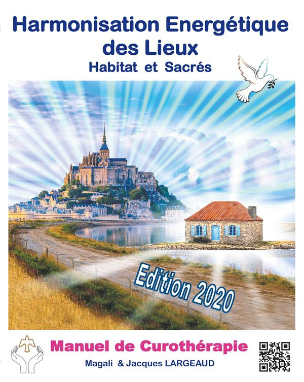 Harmonisation énergétique des Lieux. Habitat et haut-lieux sacrés -Manuel de curothérapie, Edition 2