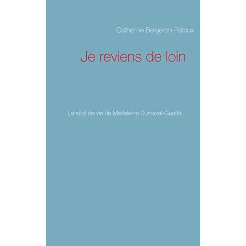 Je reviens de loin. Le récit de vie de Madeleine Dumazel-Guetté