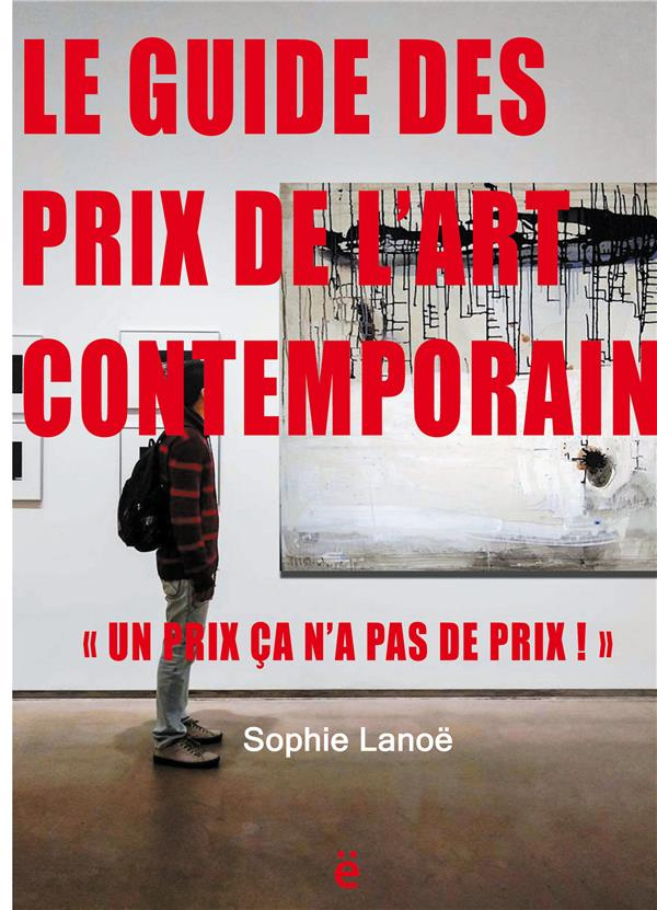 Le guide des Prix de l'Art Contemporain. "Un Prix ça n'a pas de Prix!", Edition 2021