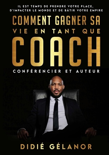 Comment gagner sa vie en tant que coach, conférencier et auteur. Il est temps de prendre votre place