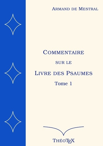 Commentaire sur le Livre des Psaumes. Tome 1, Psaumes 1 à 70