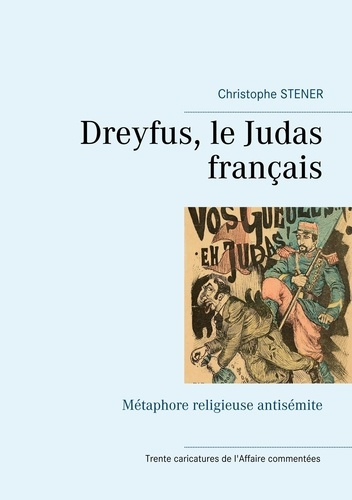 Dreyfus, le Judas français. Métaphore religieuse antisémite - Trente carricatures de l'Affaire comme