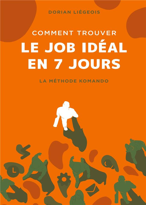 Comment trouver le job idéal en 7 jours. La Méthode Komando