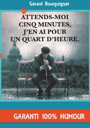 Attends-moi cinq minutes, j'en ai pour un quart d'heure. Nouvelles humoristiques