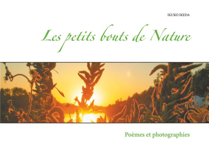 Les petits bouts de Nature. Poèmes et photographies