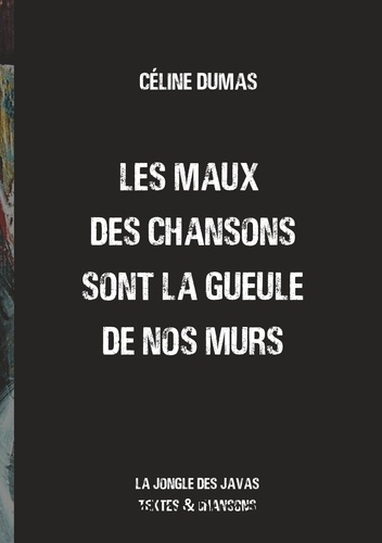 Les maux des chansons sont la gueule de nos murs. La jongle des javas - Textes et chansons