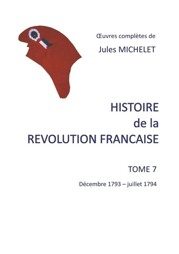 Histoire de la Révolution française. Tome 7, Décembre 1793 - juillet 1794