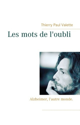 Les mots de l oubli. Alzheimer, l'autre monde