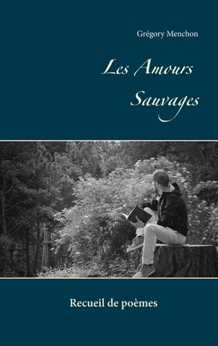 Les amours sauvages. Recueil de poèmes