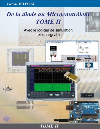 De la diode au microcontrôleur. Tome 2, Avec le logiciel de simulation téléchargeable