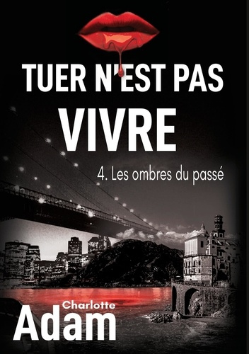 Tuer n'est pas vivre Tome 4 : Les ombres du passé