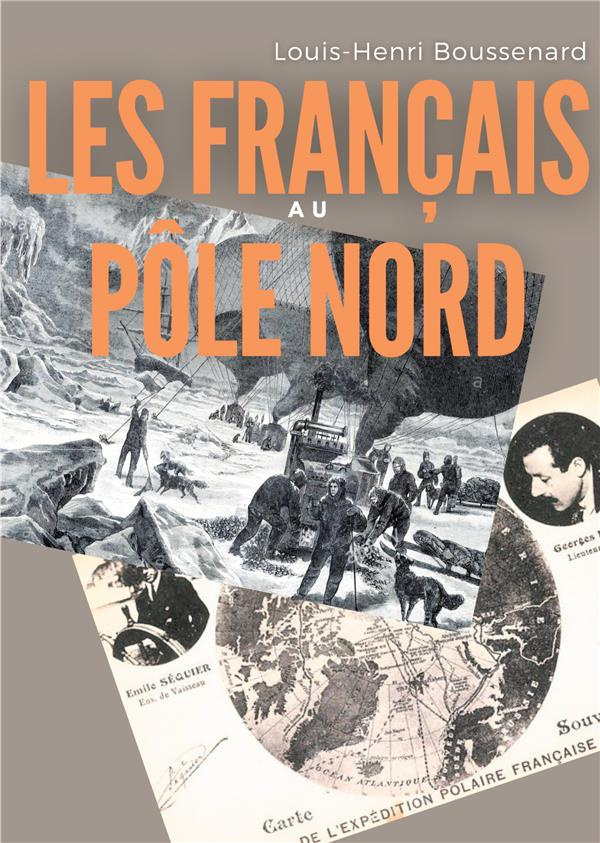 Les Français au Pôle nord. une histoire des premières expéditions françaises au delà du cercle Arcti