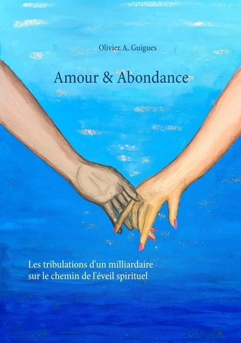 Amour & Abondance. Les tribulations d'un milliardaire sur le chemin de l'éveil spirituel