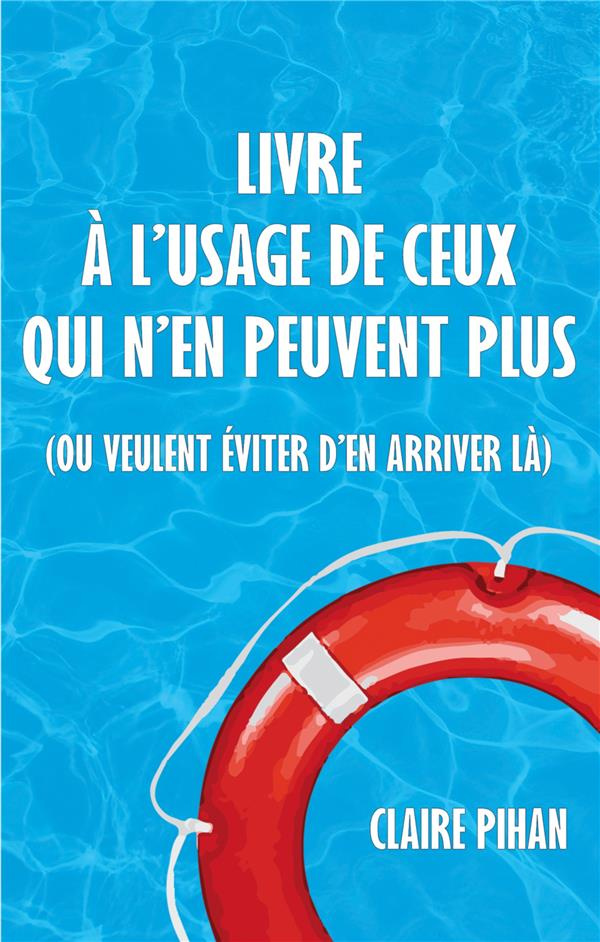 Livre à l'usage de ceux qui n'en peuvent plus (ou veulent éviter d'en arriver là)