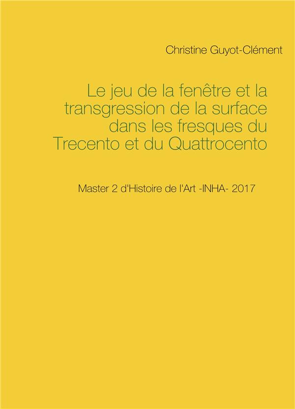 Le jeu de la fenêtre et la transgression de la surface dans les fresques du Trecento et du Quattroce