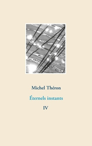 Photographies et Poèmes Tome 4 : Eternels instants