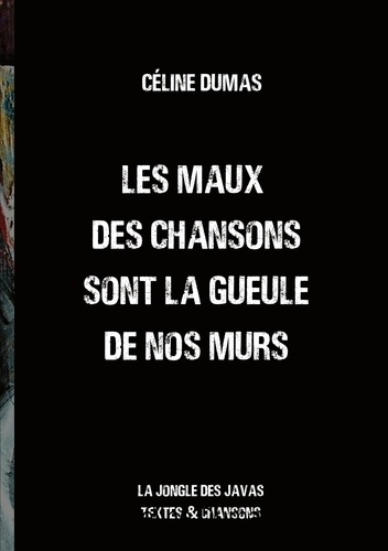 Les maux des chansons sont la gueule de nos murs. La Jongle des Javas textes et chansons