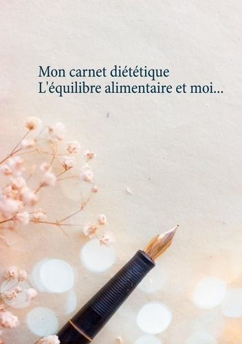 Mon carnet diététique : l'équilibre alimentaire et moi...