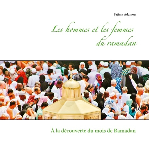 Les hommes et les femmes du Ramadan. A la découverte du mois de Ramadan