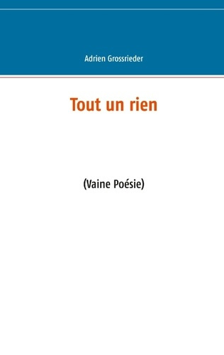 Tout un rien. (Vaine Poésie)