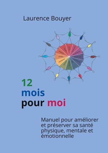 12 mois pour moi. Manuel pour améliorer et préserver sa santé physique, mentale et émotionnelle