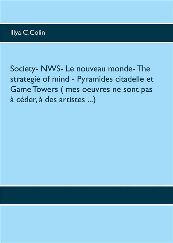 SOCIETY- NWS- LE NOUVEAU MONDE- THE STRATEGIE OF MIND- PYRAMIDES CITADELLE ET GAME TOWERS ( MES OEUV